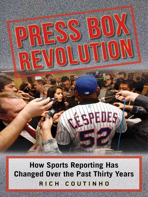 Title details for Press Box Revolution: How Sports Reporting Has Changed Over the Past Thirty Years by Rich Coutinho - Wait list
